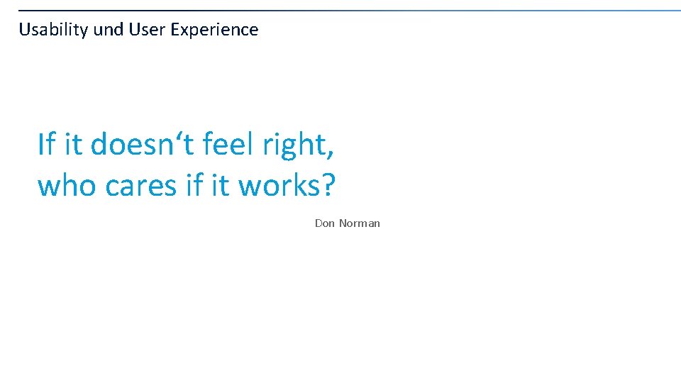 Usability und User Experience If it doesn‘t feel right, who cares if it works?