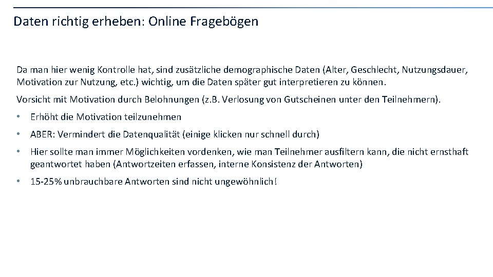 Daten richtig erheben: Online Fragebögen Da man hier wenig Kontrolle hat, sind zusätzliche demographische