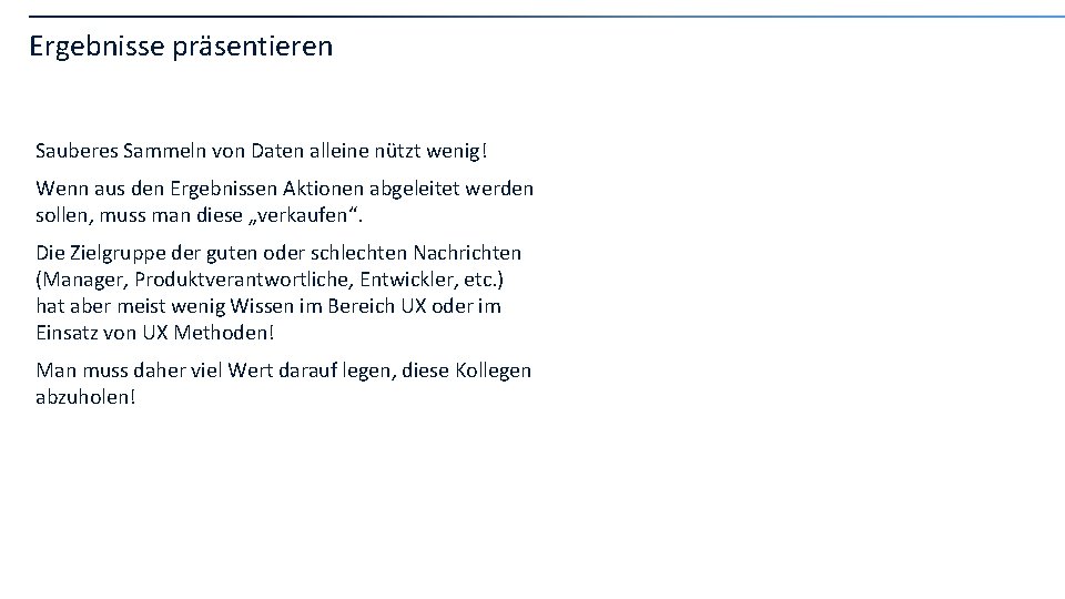 Ergebnisse präsentieren Sauberes Sammeln von Daten alleine nützt wenig! Wenn aus den Ergebnissen Aktionen