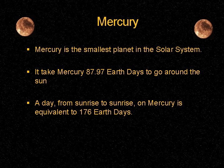 Mercury is the smallest planet in the Solar System. It take Mercury 87. 97