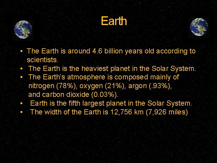 Earth • The Earth is around 4. 6 billion years old according to scientists.