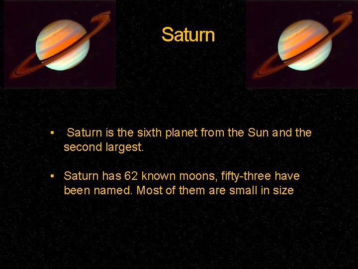 Saturn • Saturn is the sixth planet from the Sun and the second largest.