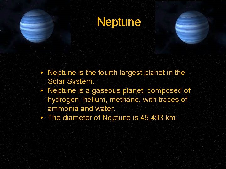 Neptune • Neptune is the fourth largest planet in the Solar System. • Neptune