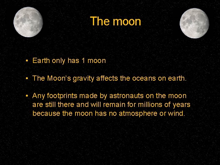 The moon • Earth only has 1 moon • The Moon’s gravity affects the