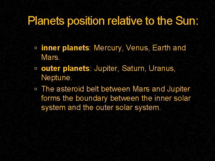 Planets position relative to the Sun: inner planets: Mercury, Venus, Earth and Mars. outer