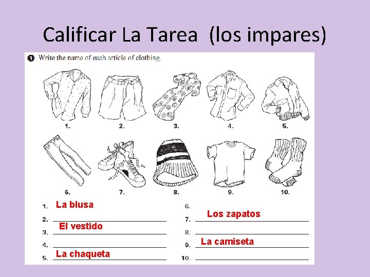 Calificar La Tarea (los impares) La blusa Los zapatos El vestido La camiseta La
