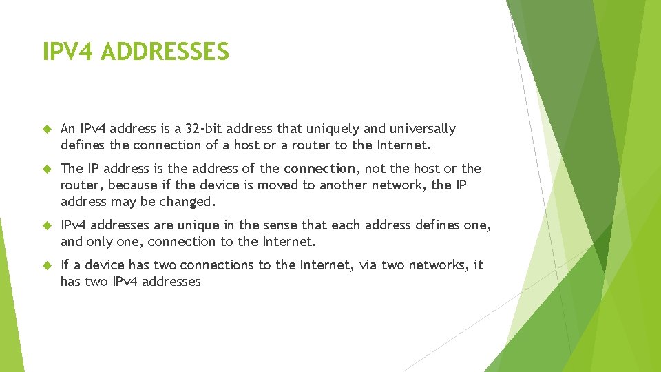 IPV 4 ADDRESSES An IPv 4 address is a 32 -bit address that uniquely