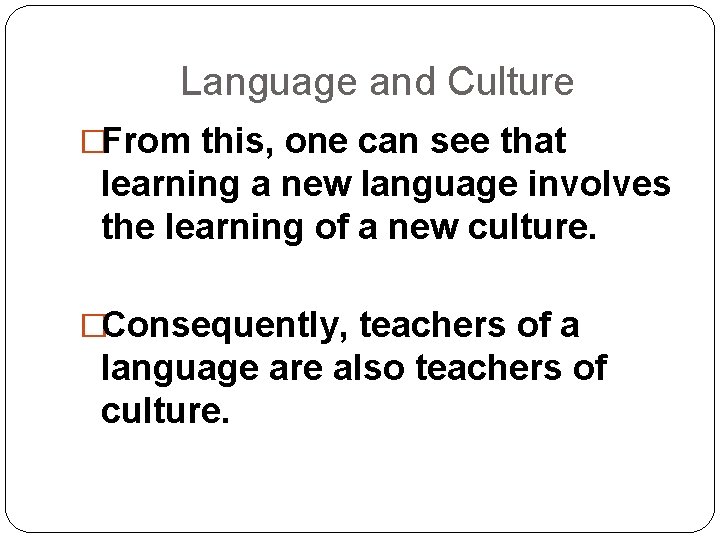 Language and Culture �From this, one can see that learning a new language involves Language and Culture �From this, one can see that learning a new language involves