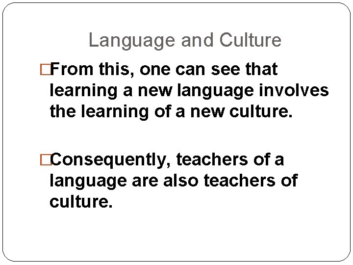 Language and Culture �From this, one can see that learning a new language involves