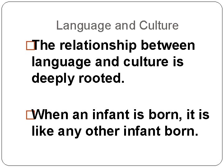 Language and Culture �The relationship between language and culture is deeply rooted. �When an Language and Culture �The relationship between language and culture is deeply rooted. �When an
