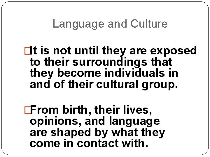 Language and Culture �It is not until they are exposed to their surroundings that Language and Culture �It is not until they are exposed to their surroundings that