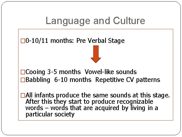 Language and Culture � 0 -10/11 months: Pre Verbal Stage �Cooing 3 -5 months Language and Culture � 0 -10/11 months: Pre Verbal Stage �Cooing 3 -5 months