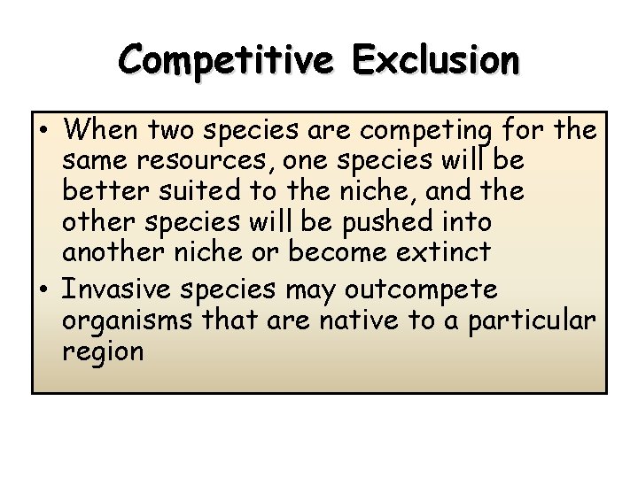 Competitive Exclusion • When two species are competing for the same resources, one species