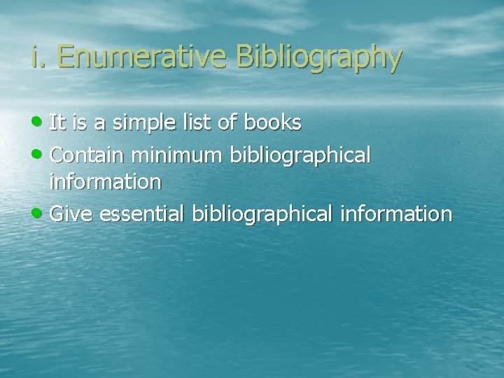 i. Enumerative Bibliography • It is a simple list of books • Contain minimum
