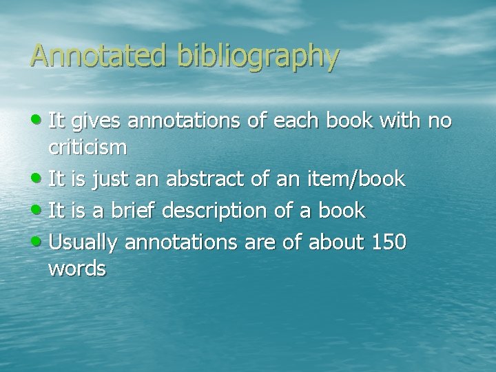 Annotated bibliography • It gives annotations of each book with no criticism • It