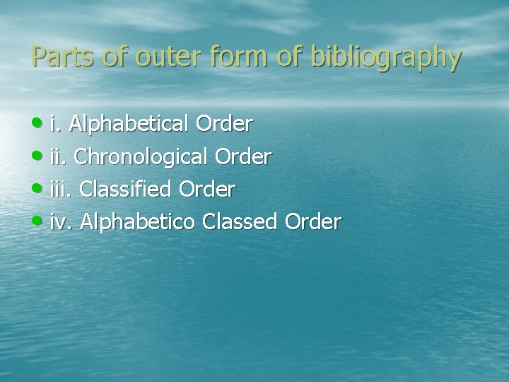 Parts of outer form of bibliography • i. Alphabetical Order • ii. Chronological Order