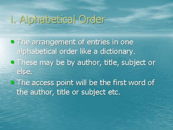 i. Alphabetical Order • The arrangement of entries in one alphabetical order like a