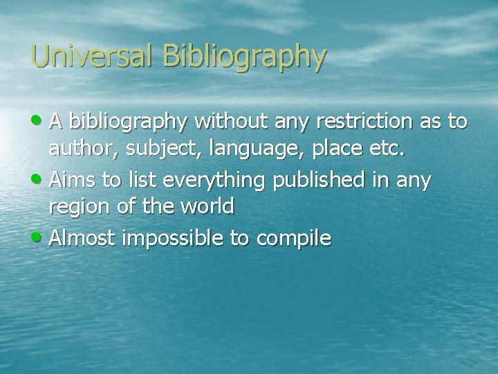 Universal Bibliography • A bibliography without any restriction as to author, subject, language, place