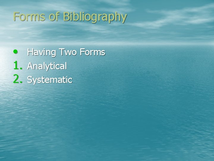 Forms of Bibliography • 1. 2. Having Two Forms Analytical Systematic 