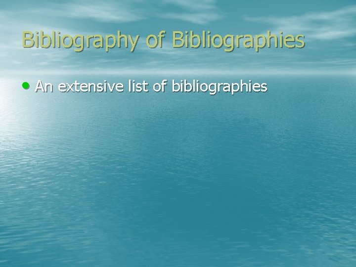 Bibliography of Bibliographies • An extensive list of bibliographies 