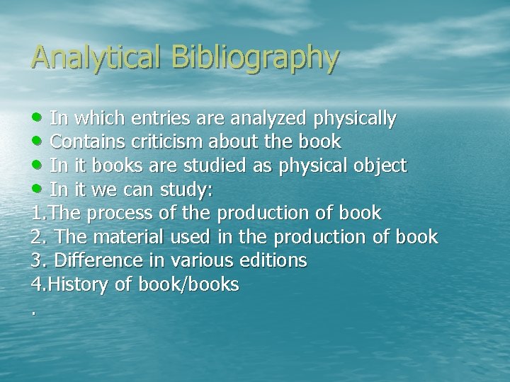 Analytical Bibliography • In which entries are analyzed physically • Contains criticism about the