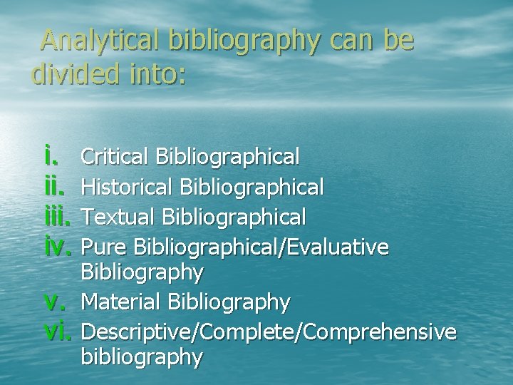 Analytical bibliography can be divided into: i. Critical Bibliographical ii. Historical Bibliographical iii. Textual