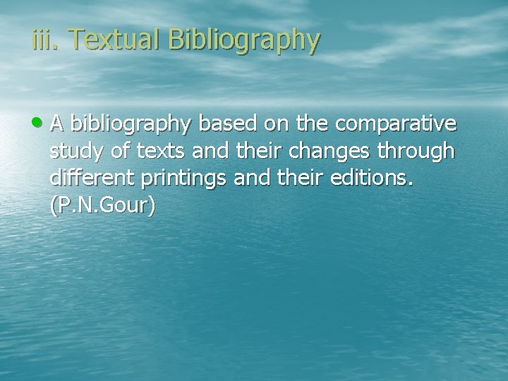 iii. Textual Bibliography • A bibliography based on the comparative study of texts and