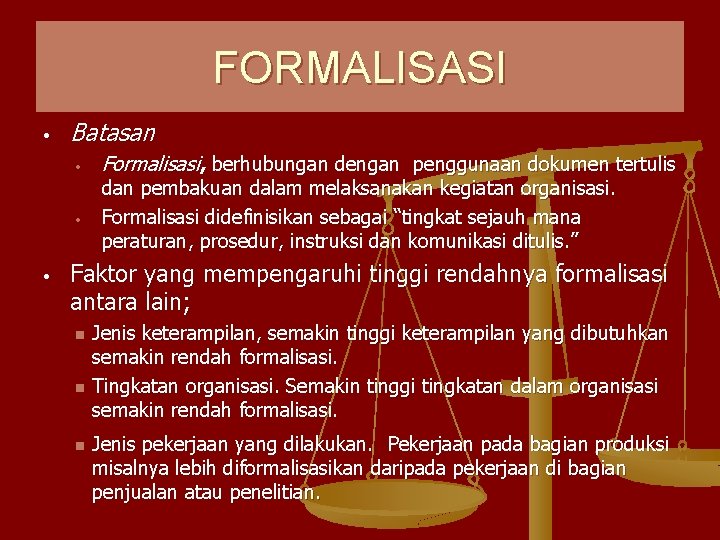 FORMALISASI • Batasan • • • Formalisasi, berhubungan dengan penggunaan dokumen tertulis dan pembakuan