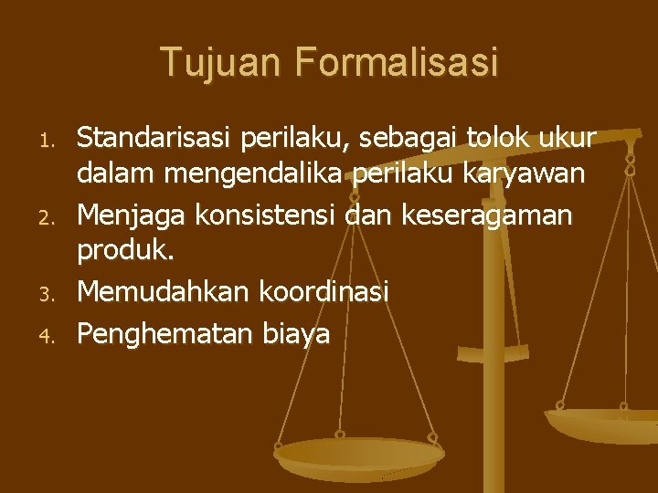 Tujuan Formalisasi 1. 2. 3. 4. Standarisasi perilaku, sebagai tolok ukur dalam mengendalika perilaku Tujuan Formalisasi 1. 2. 3. 4. Standarisasi perilaku, sebagai tolok ukur dalam mengendalika perilaku
