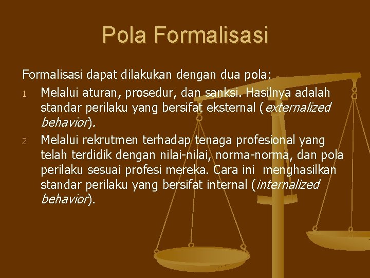 Pola Formalisasi dapat dilakukan dengan dua pola: 1. Melalui aturan, prosedur, dan sanksi. Hasilnya