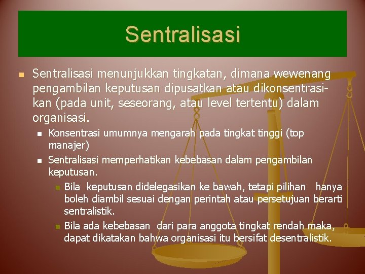 Sentralisasi n Sentralisasi menunjukkan tingkatan, dimana wewenang pengambilan keputusan dipusatkan atau dikonsentrasikan (pada unit,