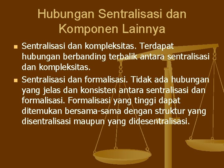 Hubungan Sentralisasi dan Komponen Lainnya n n Sentralisasi dan kompleksitas. Terdapat hubungan berbanding terbalik