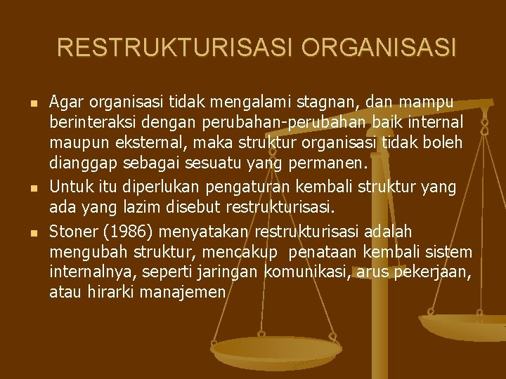 RESTRUKTURISASI ORGANISASI n n n Agar organisasi tidak mengalami stagnan, dan mampu berinteraksi dengan