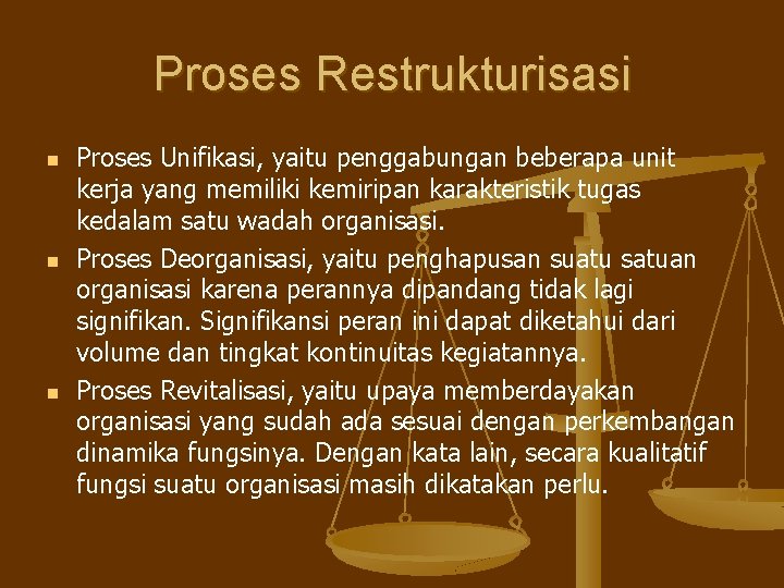 Proses Restrukturisasi n n n Proses Unifikasi, yaitu penggabungan beberapa unit kerja yang memiliki