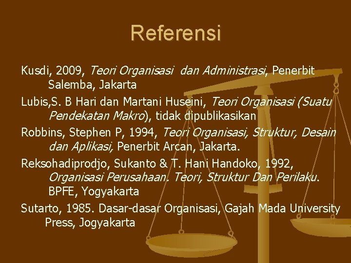 Referensi Kusdi, 2009, Teori Organisasi dan Administrasi, Penerbit Salemba, Jakarta Lubis, S. B Hari Referensi Kusdi, 2009, Teori Organisasi dan Administrasi, Penerbit Salemba, Jakarta Lubis, S. B Hari