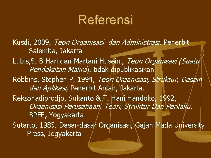 Referensi Kusdi, 2009, Teori Organisasi dan Administrasi, Penerbit Salemba, Jakarta Lubis, S. B Hari