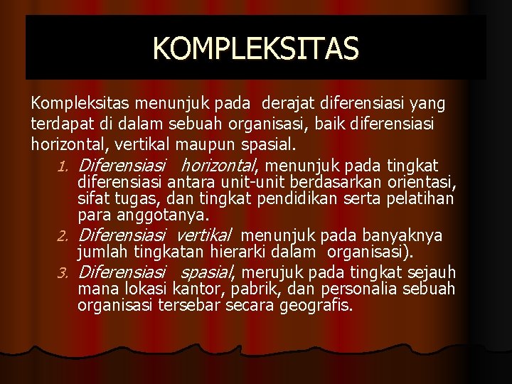 KOMPLEKSITAS Kompleksitas menunjuk pada derajat diferensiasi yang terdapat di dalam sebuah organisasi, baik diferensiasi