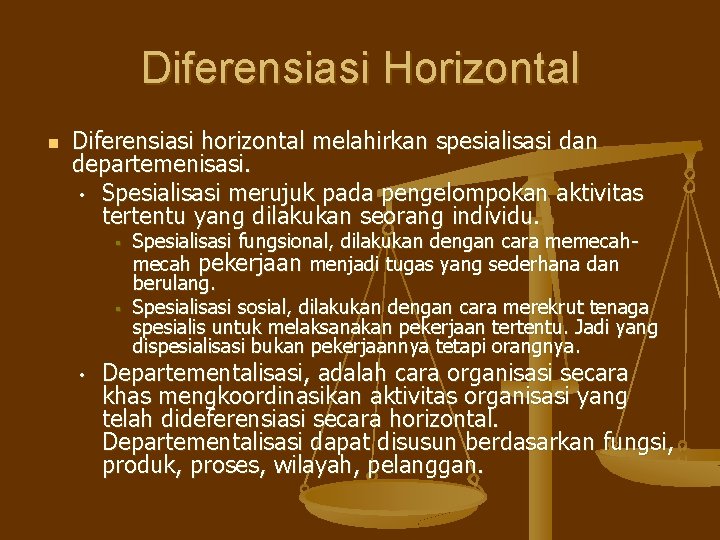 Diferensiasi Horizontal n Diferensiasi horizontal melahirkan spesialisasi dan departemenisasi. • Spesialisasi merujuk pada pengelompokan