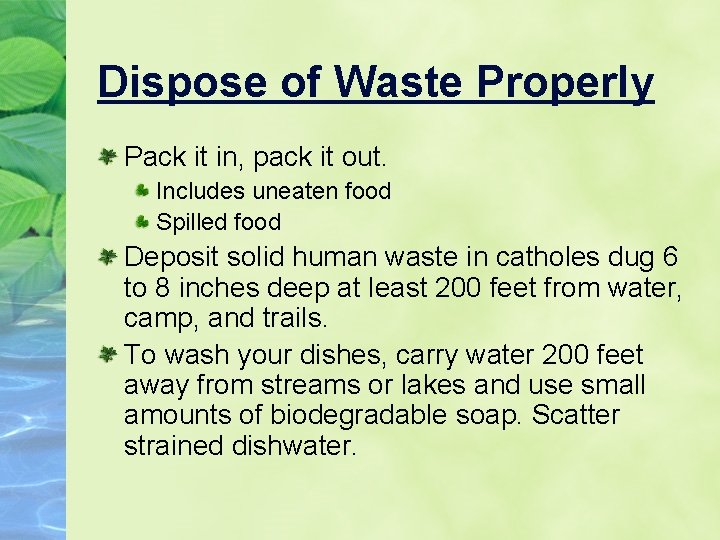 Dispose of Waste Properly Pack it in, pack it out. Includes uneaten food Spilled
