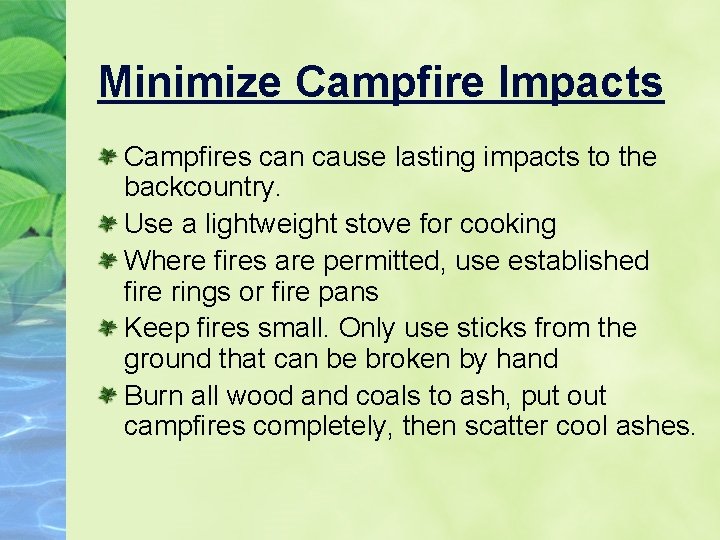 Minimize Campfire Impacts Campfires can cause lasting impacts to the backcountry. Use a lightweight