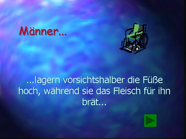 Männer. . . lagern vorsichtshalber die Füße hoch, während sie das Fleisch für ihn