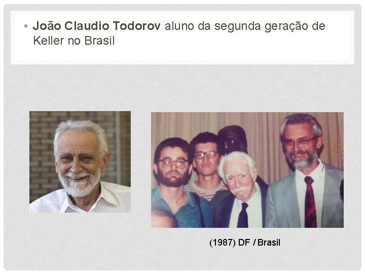  • João Claudio Todorov aluno da segunda geração de Keller no Brasil (1987)