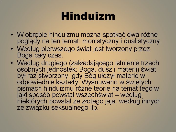 Hinduizm • W obrębie hinduizmu można spotkać dwa różne poglądy na ten temat: monistyczny