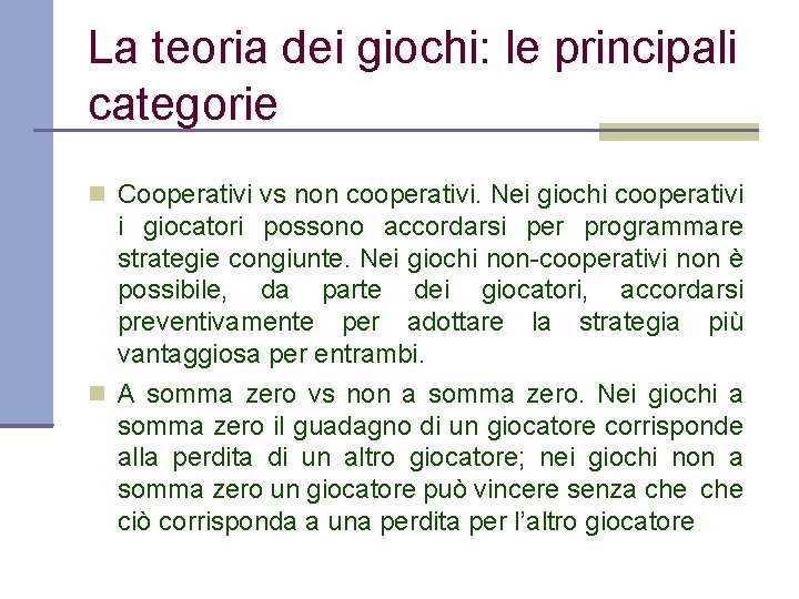 La teoria dei giochi: le principali categorie Cooperativi vs non cooperativi. Nei giochi cooperativi