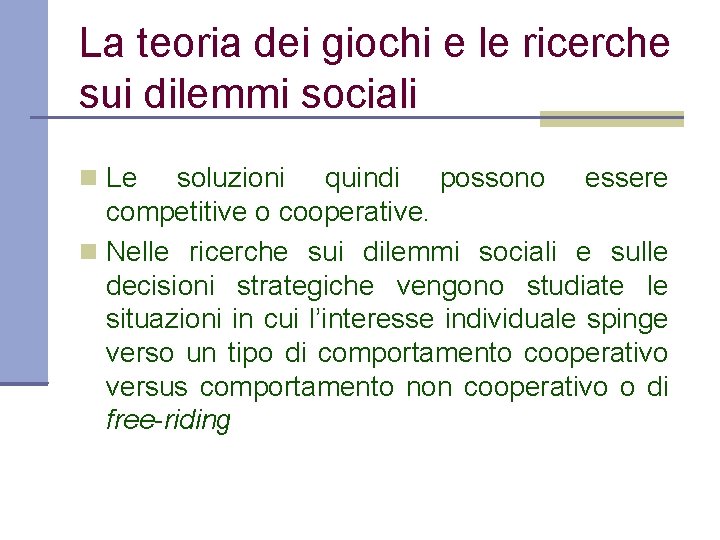 La teoria dei giochi e le ricerche sui dilemmi sociali Le soluzioni quindi possono