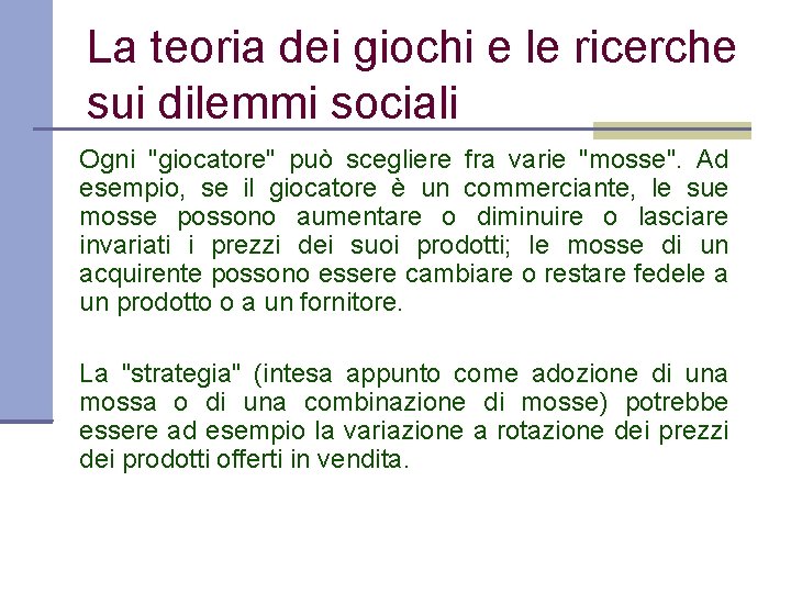 La teoria dei giochi e le ricerche sui dilemmi sociali Ogni "giocatore" può scegliere