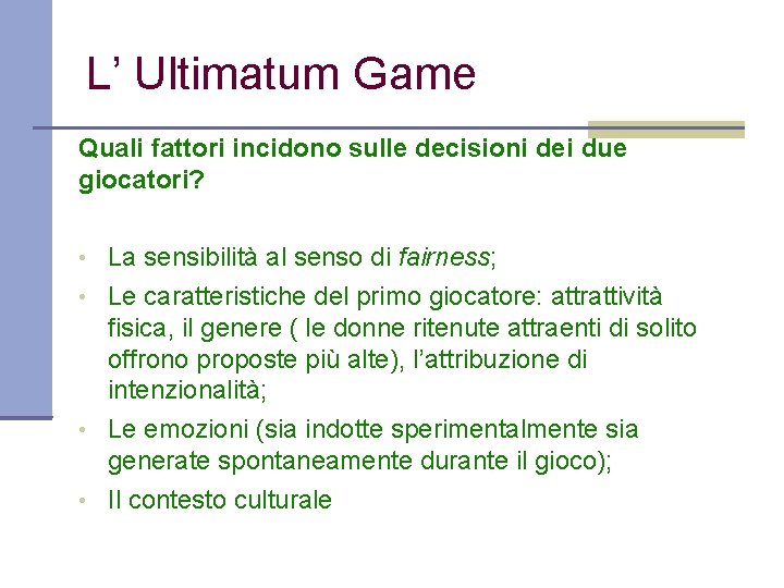 L’ Ultimatum Game Quali fattori incidono sulle decisioni dei due giocatori? • La sensibilità