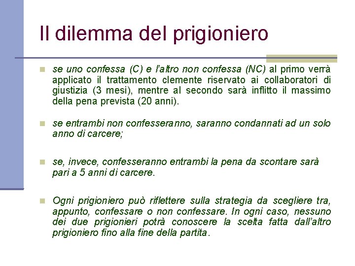 Il dilemma del prigioniero se uno confessa (C) e l’altro non confessa (NC) al
