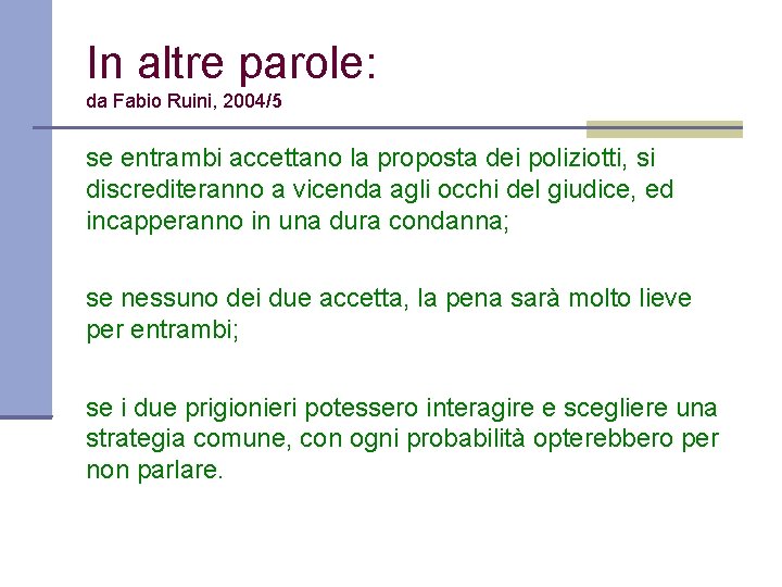 In altre parole: da Fabio Ruini, 2004/5 se entrambi accettano la proposta dei poliziotti,