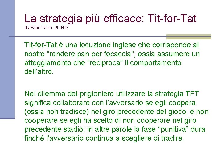 La strategia più efficace: Tit-for-Tat da Fabio Ruini, 2004/5 Tit-for-Tat è una locuzione inglese